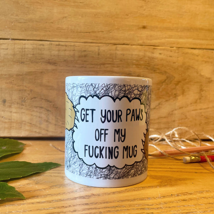 mug with text saying get your paws off my f***ing mug